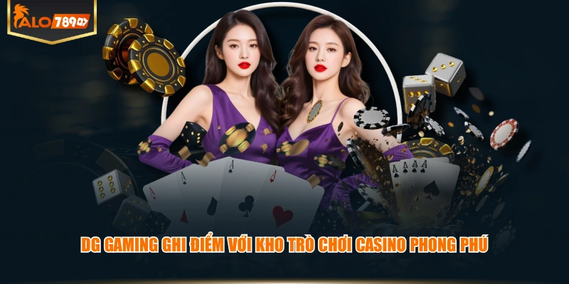 DG Gaming ghi điểm với kho trò chơi Casino phong phú